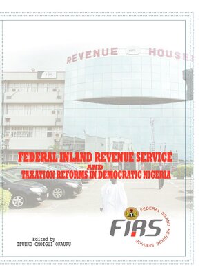 cover image of Federal Inland Revenue Service and Taxation Reforms in Democratic Nigeria